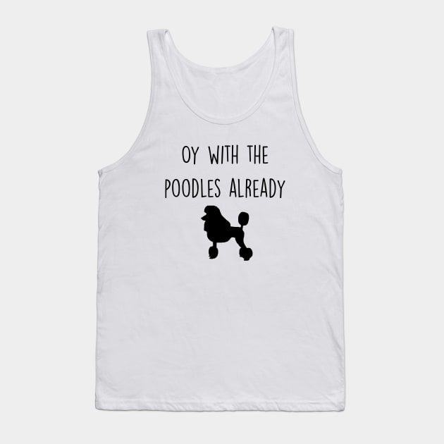 Gilmore Girls - Oy with the Poodles already Tank Top by qpdesignco